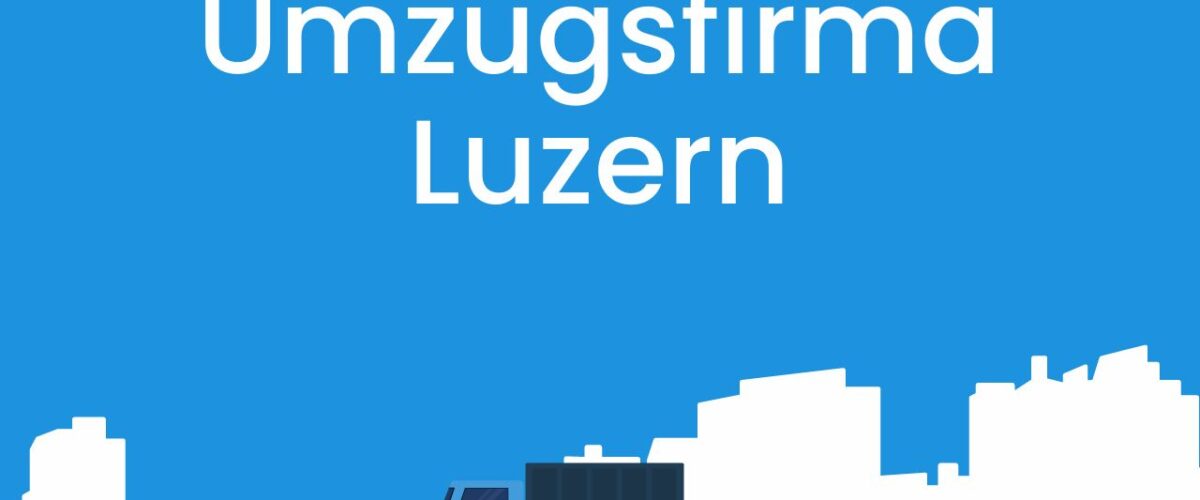 Umzugsfirma Luzern